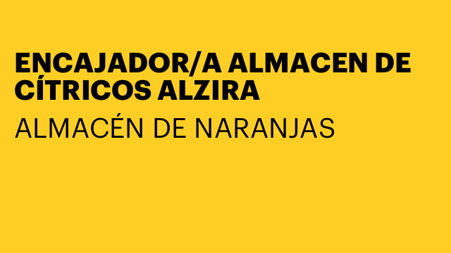 ENCAJADOR/A ALMACEN DE CÍTRICOS ALZIRA
