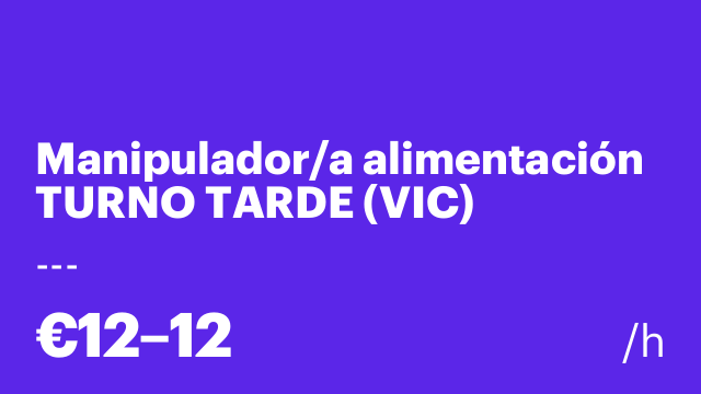 Manipulador/a alimentación TURNO TARDE (VIC)