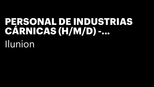PERSONAL DE INDUSTRIAS CÁRNICAS (H/M/D) - VILLANUEVA DE CÓRDOBA