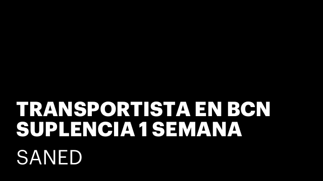 TRANSPORTISTA EN BCN SUPLENCIA 1 SEMANA (HOSPITALET).
