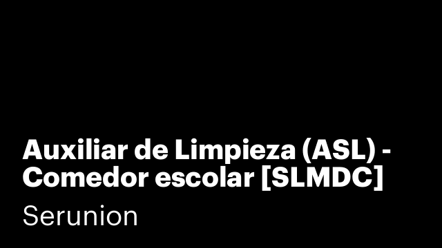 Auxiliar de Limpieza (ASL) - Comedor escolar [SLMDC]