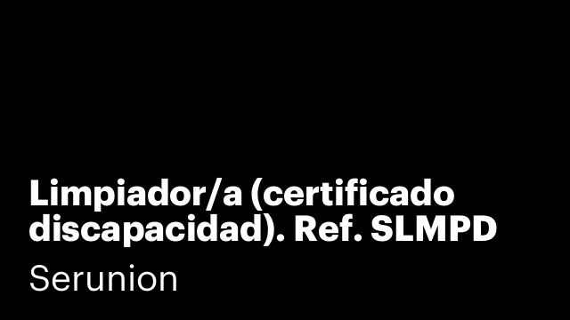 Limpiador/a (certificado discapacidad). Ref. SLMPD