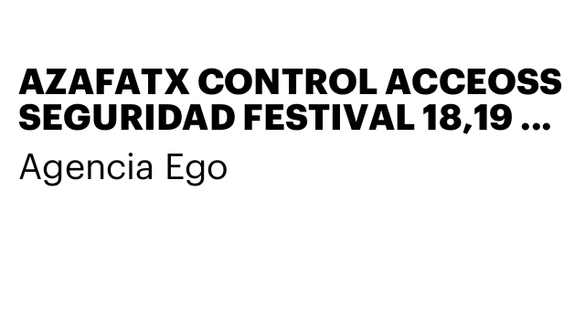 AZAFATX CONTROL ACCEOSS SEGURIDAD FESTIVAL 18,19 Y 20 JUL