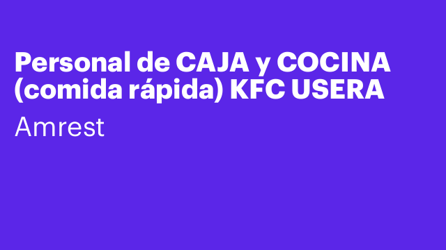 Personal de CAJA y COCINA (comida rápida) KFC USERA