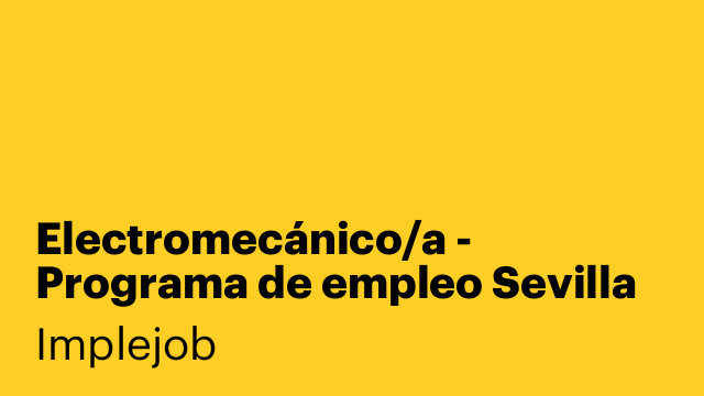 Electromecánico/a - Programa de empleo Sevilla