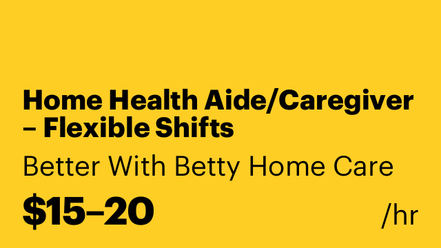 Home Health Aide/Caregiver – Flexible Shifts