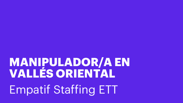 MANIPULADOR/A EN VALLÉS ORIENTAL