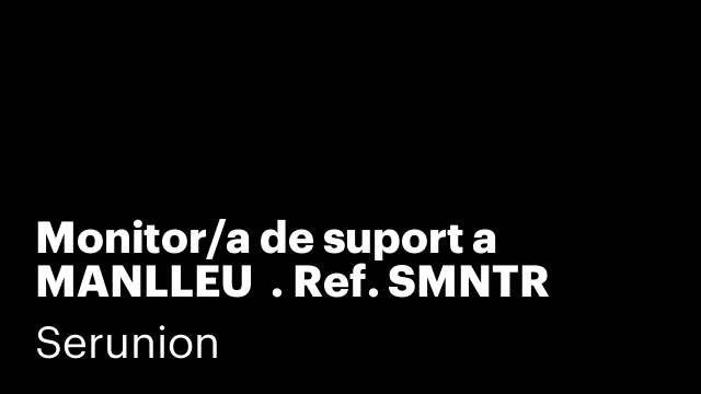 Monitor/a de suport a MANLLEU  . Ref. SMNTR