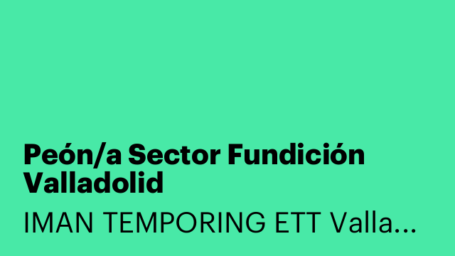 Peón/a Sector Fundición Valladolid