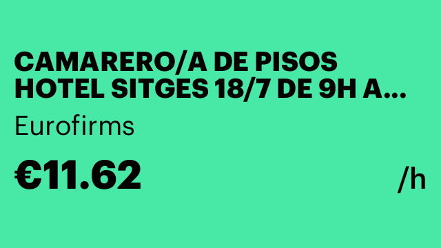 CAMARERO/A DE PISOS HOTEL SITGES 18/7 DE 9H A 17H