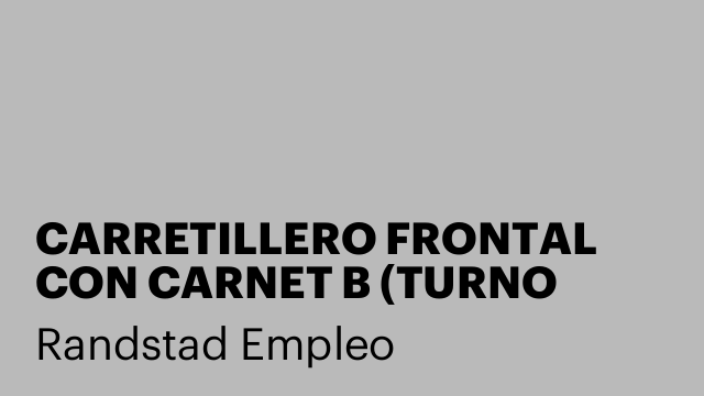 CARRETILLERO FRONTAL CON CARNET B (TURNO NOCTURNO)