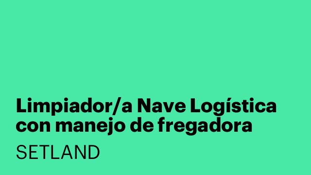 Limpiador/a Nave Logística con manejo de fregadora