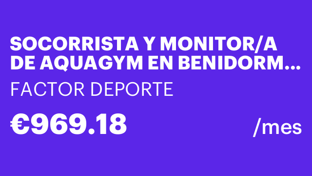 SOCORRISTA Y MONITOR/A DE AQUAGYM EN BENIDORM, ALICANTE