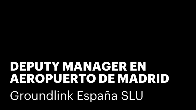 DEPUTY MANAGER EN AEROPUERTO DE MADRID