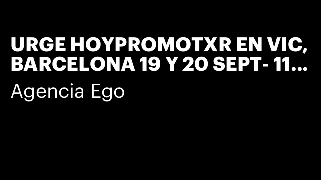 URGE HOYPROMOTXR EN VIC, BARCELONA 19 Y 20 SEPT- 11 € HV¡B