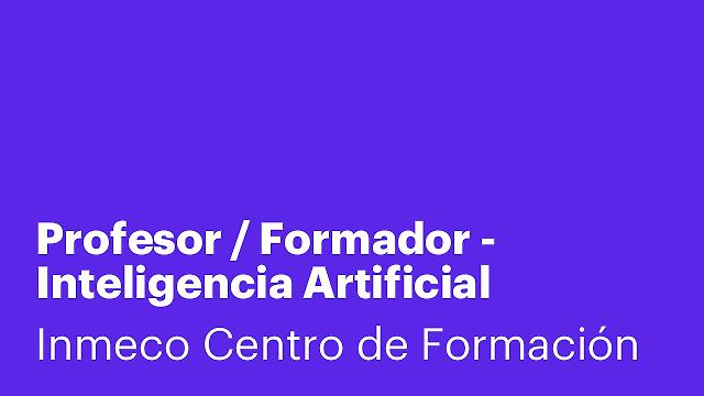 Profesor / Formador - Inteligencia Artificial Aplicada a la Empresa