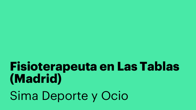 Fisioterapeuta en Las Tablas (Madrid)