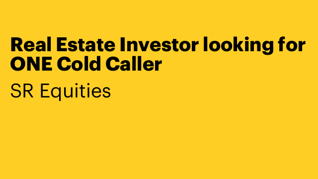 Real Estate Investor looking for ONE Cold Caller