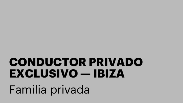 CONDUCTOR PRIVADO EXCLUSIVO — IBIZA (JULIO–AGOSTO 2026)