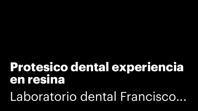 Protesico dental experiencia en resina