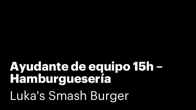 Ayudante de equipo 15h – Hamburguesería