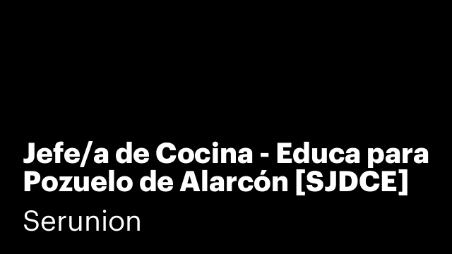Jefe/a de Cocina - Educa para Pozuelo de Alarcón [SJDCE]