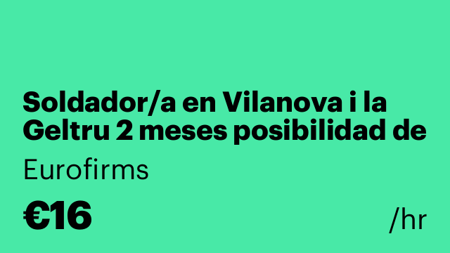 Soldador/a en Vilanova i la Geltru 2 meses posibilidad de continuidad