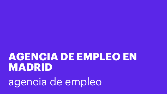 AGENCIA DE EMPLEO EN MADRID