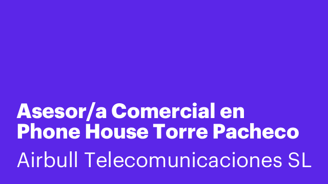 Asesor/a Comercial en Phone House Torre Pacheco