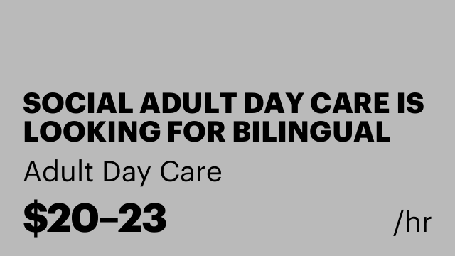 SOCIAL ADULT DAY CARE IS LOOKING FOR BILINGUAL WHO SPEAKS NEPALI