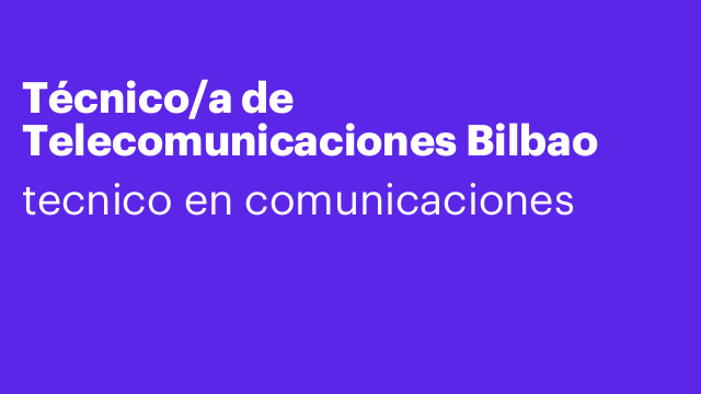 Técnico/a de Telecomunicaciones Bilbao