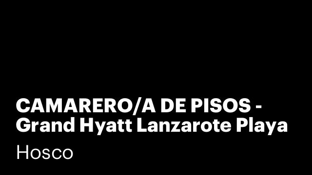 CAMARERO/A DE PISOS - Grand Hyatt Lanzarote Playa Dorada Resort & Spa