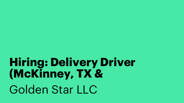 Hiring: Delivery Driver (McKinney, TX & Surrounding Areas)