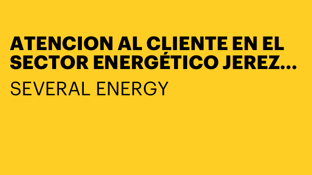ATENCION AL CLIENTE EN EL SECTOR ENERGÉTICO JEREZ DE LA FRONTERA,.