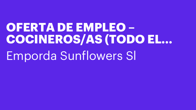 OFERTA DE EMPLEO – COCINEROS/AS (TODO EL AÑO)