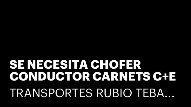 SE NECESITA CHOFER CONDUCTOR CARNETS C+E PARA RUTA NACIONAL