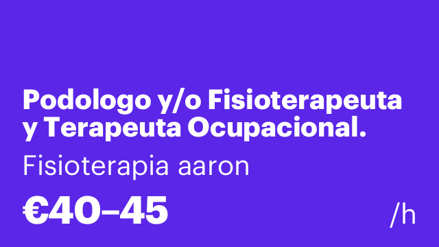 Podologo y/o Fisioterapeuta y Terapeuta Ocupacional.