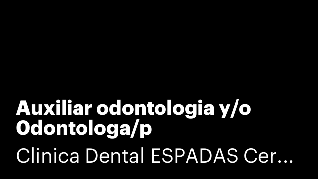 Auxiliar odontologia y/o 0dontologa/p