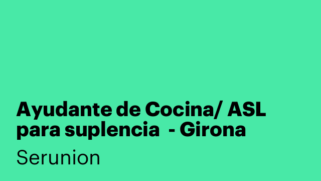 Ayudante de Cocina/ ASL para suplencia  - Girona [SYDC]