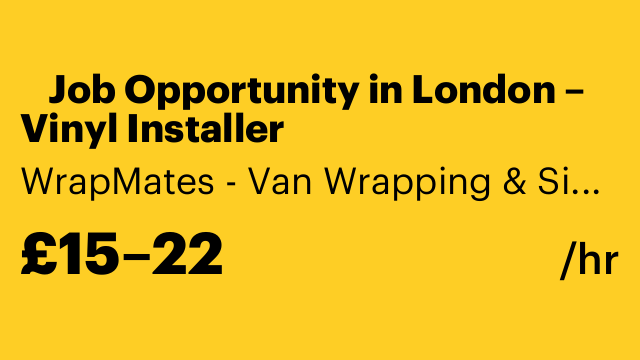 📢 Job Opportunity in London – Vinyl Installer