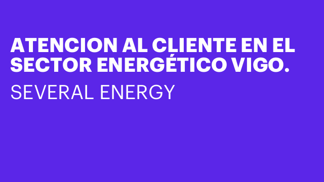 ATENCION AL CLIENTE EN EL SECTOR ENERGÉTICO VIGO.