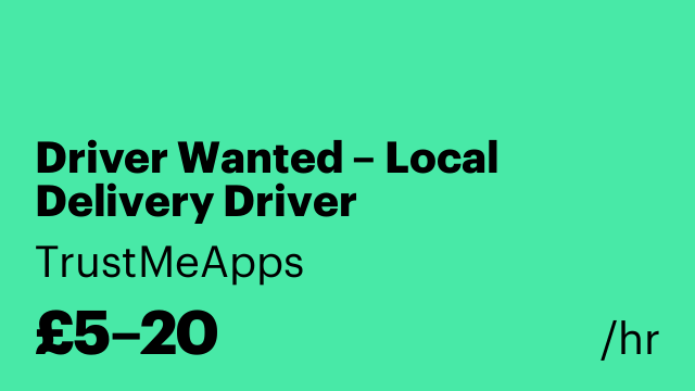 Driver Wanted – Local Delivery Driver