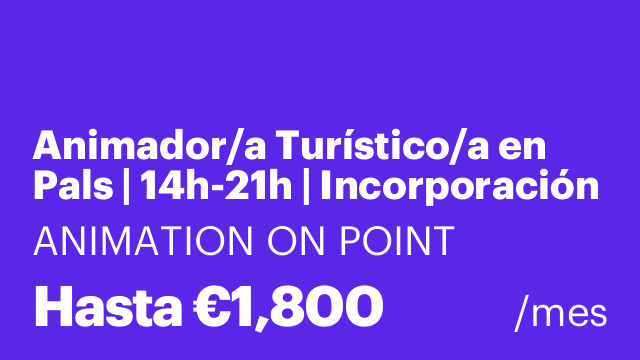 Animador/a Turístico/a en Pals | 14h-21h | Incorporación inmediata ☀️