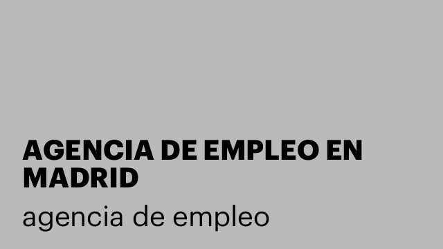 AGENCIA DE EMPLEO EN MADRID
