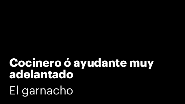 Cocinero ó ayudante muy adelantado