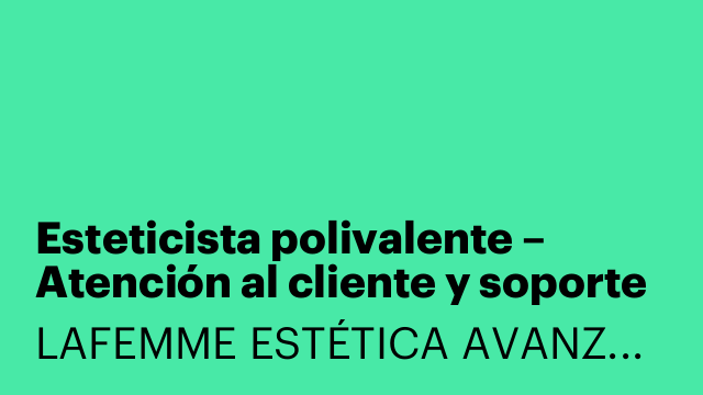 Esteticista polivalente – Atención al cliente y soporte técnico