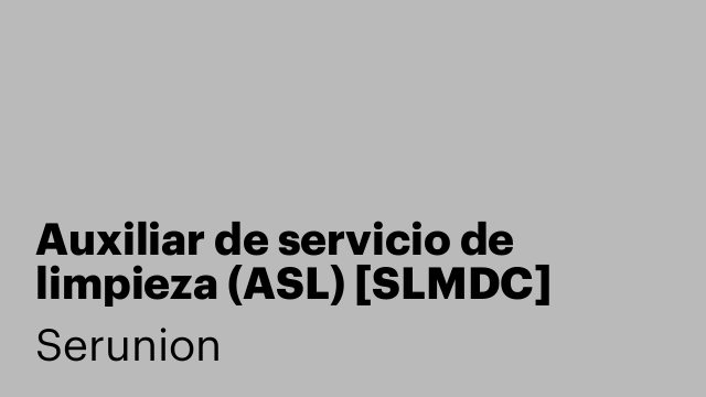 Auxiliar de servicio de limpieza (ASL) [SLMDC]