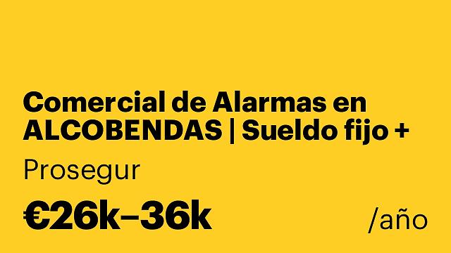 Comercial de Alarmas en ALCOBENDAS | Sueldo fijo + Altas comisiones sin límite