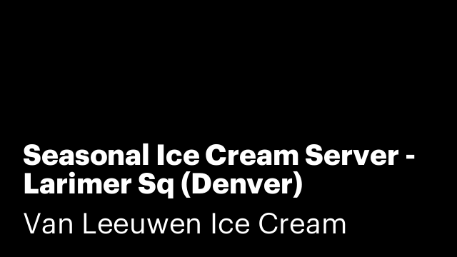 Seasonal Ice Cream Server - Larimer Sq (Denver)