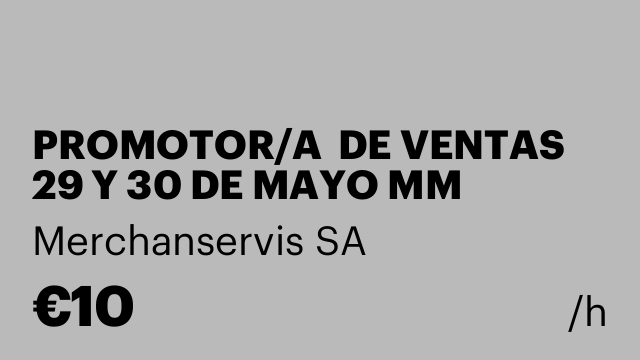 PROMOTOR/A  DE VENTAS 29 Y 30 DE MAYO MM QUART DE POBLET